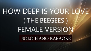 HOW DEEP IS YOUR LOVE ( FEMALE VERSION ) ( THE BEEGEES ) PH KARAOKE PIANO by REQUEST (COVER_CY)