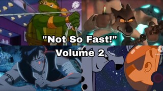 "Not So Fast!!" Compilation (Volume 2)