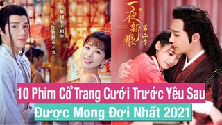 10 Bộ Phim Cổ Trang Hoa Ngữ Cưới Trước Yêu Sau Mới Nhất 2021 || FC Hoa Ngữ