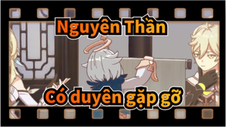 Nguyên Thần|【AMV 】Có Duyên Gặp Gỡ [Kỷ niệm tròn năm]