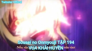 Sousei no Onmyouji TẬP 194-VUA KHẢI HUYỀN