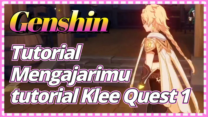 [Genshin, Tutorial] Mengajarimu tutorial Klee Quest 1