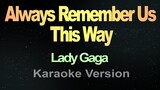 Always Remember Us This Way - Lady Gaga (Karaoke)