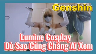 Lumine Cosplay Dù Sao Cũng Chẳng Ai Xem