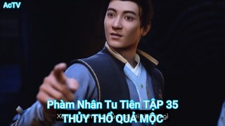 Phàm Nhân Tu Tiên TẬP 35-THỦY THỔ QUẢ MỘC