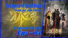 {Eps ~ 04} The Emperor of Myriad Realms "Wan Jie Zhi Zhun" Sub Indo