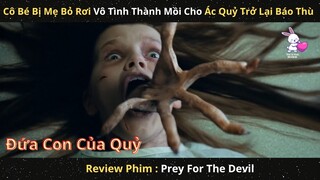 Bị Mẹ Bỏ Rơi Cô Bé Thành Món Mồi Ngon Cho Ác Quỷ Satan|| Review Phim Mồi Quỷ Dữ