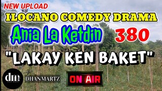 ILOCANO COMEDY DRAMA | LAKAY KEN BAKET | ANIA LA KETDIN 380 | NEW UPLOAD