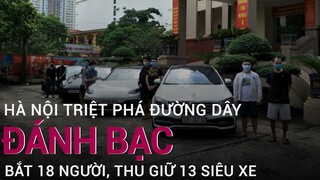 Hà Nội triệt phá đường dây đánh bạc qua mạng rất lớn, bắt 18 đối tượng, thu giữ 13 siêu xe | VTC Now