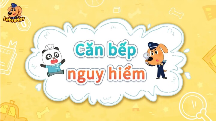 An toàn khi ở trong bếp - Quy tắc an toàn - Hoạt hình thiếu nhi - Cảnh sát trưởng Labrador