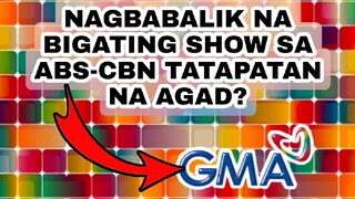 NAGBABALIK NA BIGATING SHOW SA ABS-CBN TATAPATAN NA AGAD NG GMA NETWORK?