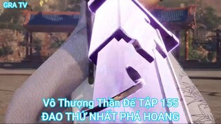 Vô Thượng Thần Đế TẬP 155-ĐAO THỨ NHẤT PHÁ HOANG