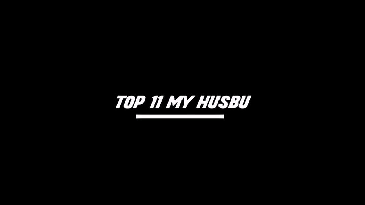 Top 11 husbuku??😏