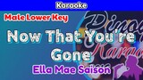 Now That You're Gone by Ella Mae Saison (Karaoke : Male Lower Key)
