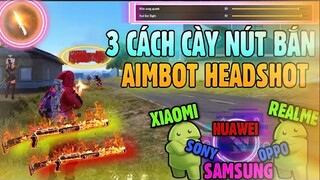 Free Fire | 3 Cách Cày Nút Bắn Aimbot AuTo HeadShot Cho Xiaomi Realme Oppo Samsung Sony Iphone