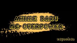 ANIME BARU DENGAN MC OVERPOWER