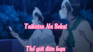 Taikutsu Na Sekai _Tập 10 Thế giới điên loạn