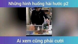 Tình huống hài hước ai xem cũng phải cười p2