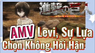 [Đại Chiến Titan] AMV | Levi, Sự Lựa Chọn Không Hối Hận