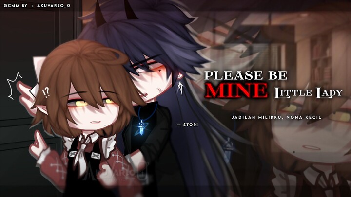 #1《Please be Mine, Little Lady``🍷``Jadilah Milikku, Nona Kecil》ENG/IND GCMM Romance