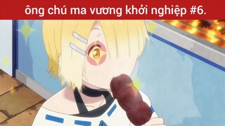 Chú ma vương khởi nghiệp p6