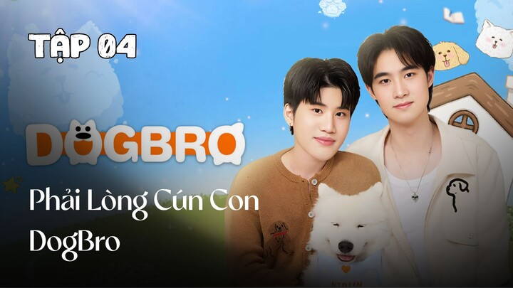 Tập 4 || Phải Lòng Cún Con - DogBro | Phim bl vietsub