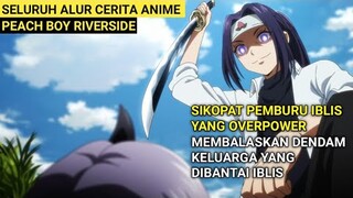 SIKOPAT PEMBURU IBLIS BERDARAH DINGIN YANG SANGAT KUAT - Alur Cerita Anime Peach Boy Riverside