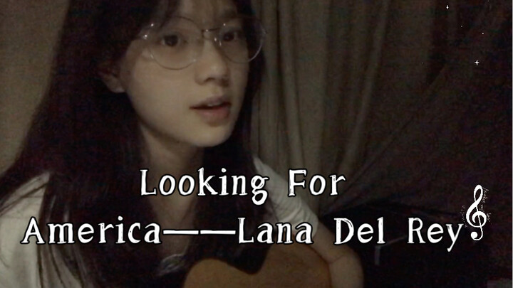 【cover】 Looking For America——Lana Del Rey's high school cover song is super nice~