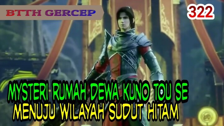 MUNCULNYA PEMBANTAI DARI KLAN HUN! - MENUJU WILAYAH SUDUT HITAM - BTTH 322!