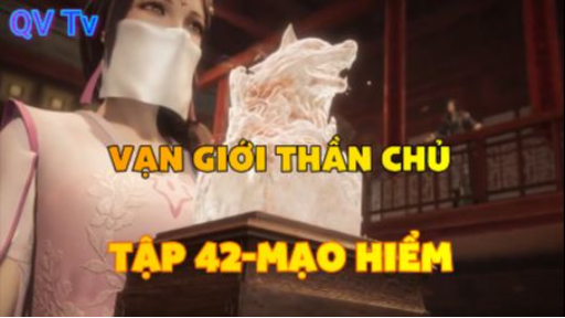 Vạn giới thần chủ _Tập 42-Mạo hiểm