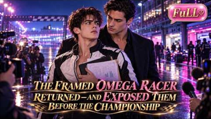 [FULL MOVIE]His Beta Boyfriend Stole His Racing Technology-So Eden Married His Alpha Rival