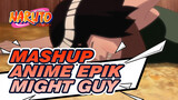 Perhatian! / Might Guy / Quite Hard-working / Anime Mashup Epik