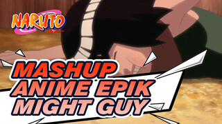 Perhatian! / Might Guy / Quite Hard-working / Anime Mashup Epik