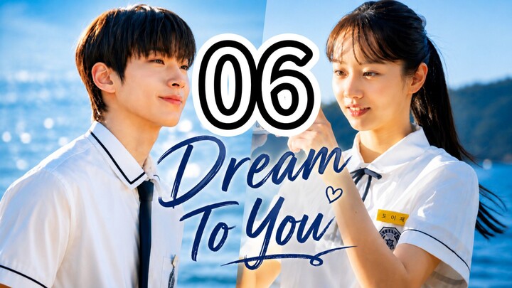 (Eng Sub) DREAM TO YOU- Episode 6