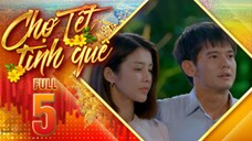 THVL1| Chợ Tết Tình Quê Tập 5 | Phim Tết Việt Nam Hay Mới Nhất 2025 | Phim Bộ Truyền Hình THVL 2025