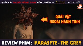 [Review Phim] KÝ SINH THÚ : VÙNG XÁM - Quái Vật NGOÀI HÀNH TINH Âm Mưu THỐNG TRỊ Loài Người