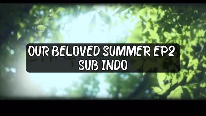 Our Beloved Summer Ep2 Sub Indo