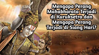 MENGAPA PERANG MAHABHARATA TERJADI DI KURUKSETRA DAN MENGAPA PERANG TERJADI DI SIANG HARI?