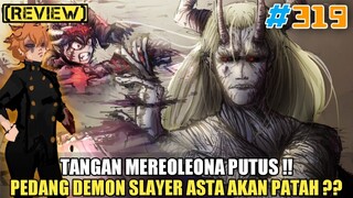 [REVIEW] TANGAN MEREOLEONA PUTUS❗| PEDANG DEMON SLAYER ASTA AKAN PATAH❓ | REVIEW BLACK CLOVER 319