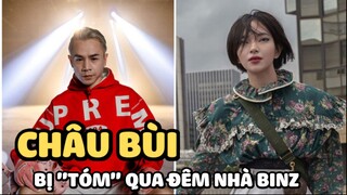 Châu Bùi bị ‘tóm sống’ khi qua đêm ở nhà Binz, thêm chi tiết về độ cưng chiều bạn gái của nam rapper