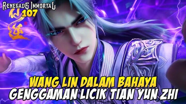 WANG LIN DALAM GENGGAMAN TIAN YUN ZHI - ALUR CERITA RENEGADE IMMORTAL EP 107 SUB
