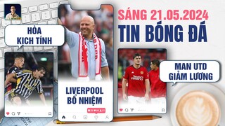 TIN BÓNG ĐÁ 21/5: JUVENTUS HÒA KỊCH TÍNH, LIVERPOOL BỔ NHIỆM ARNE SLOT, MAN UTD GIẢM LƯƠNG CẦU THỦ