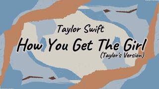 Taylor Swift - How You Get The Girl(Taylor's Version) [Lyric]