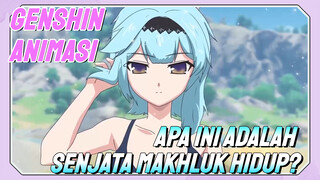 [Genshin Impact, Animasi] Apa ini adalah senjata makhluk hidup?