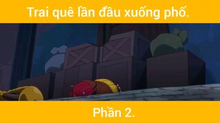 Trai quê lần đầu xuống phố p2