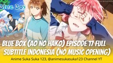 Episode 17 Full, Blue Box, Ao no Hako, Subtitle Indonesia, Festival sekolah tahunan