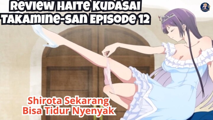 Review Haite Kudasai Takamine-san Episode 12: Shirota Bisa Tidur Nyenyak Sekarang!
