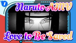 [Naruto AMV] Love to Be Saved / Itachi Uchiha_1