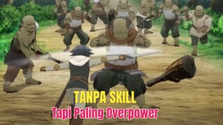 Pahlawan Tanpa Skill: Justru Dia yang Paling Overpower