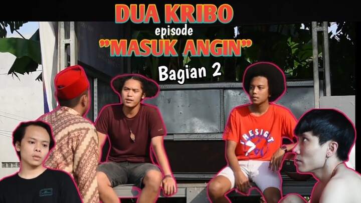 (DUA KRIBO) "MASUK ANGIN" - BAGIAN 2